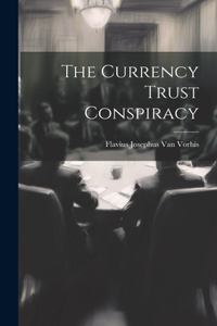 The Currency Trust Conspiracy