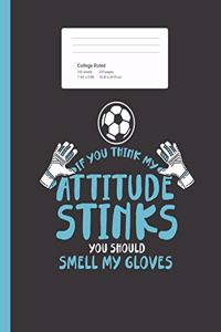If You Think My Attitude Stinks You Should Smell My Gloves