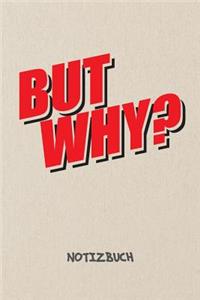 But Why? NOTIZBUCH