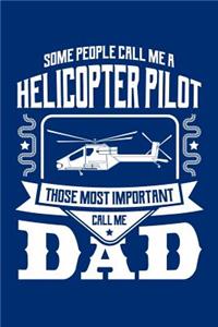 Some People Call Me a Helicopter Pilot Those Most Important Call Me Dad