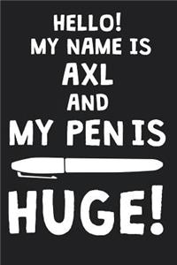 Hello! My Name Is AXL And My Pen Is Huge!