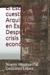 Estado de la cuestión en la Arquitectura en España. Después de la crisis económica.