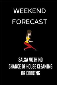 Weekend Forecast Salsa with no chance of house cleaning or cooking
