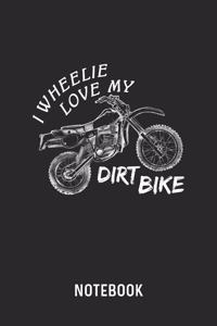 I Wheelie Love My Dirt Bike Notebook