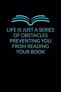 Life Is Just A Series Of Obstacles Preventing You From Reading Your Book