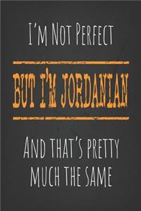 I'm not perfect, But I'm Jordanian And that's pretty much the same