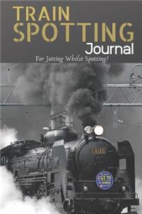 Train Spotting Journal - For Jotting Whilst Spotting - 120 Pages 6x9