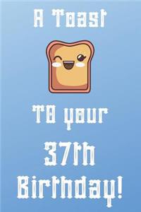 A Toast To Your 37th Birthday!