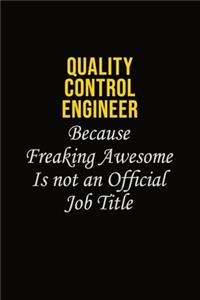 Quality Control Engineer Because Freaking Awesome Is Not An Official Job Title