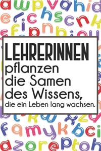 Lehrerinnen pflanzen die Samen des Wissens, die ein Leben lang wachsen.