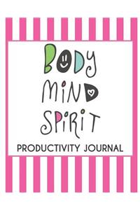 Body, Mind, Spirit: Productivity Journal: A Complete Guide To Getting Organized and on Track