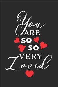 You Are So So Very Loved