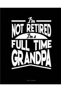 I'm Not Retired I'm a Full Time Grandpa