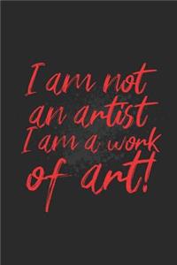 I Am Not an Artist, I Am a Work of Art