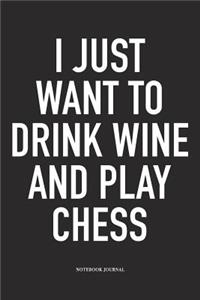 I Just Want to Drink Wine and Play Chess