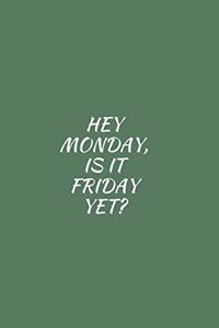 Hey Monday, Is It Friday Yet?