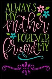 always my mother forever my friend