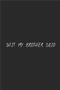 Shit my brother said