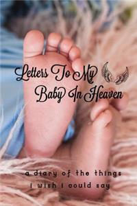 Letters To My Baby In Heaven: Grief Journal: Loss Of A Baby, Blank Lined Book You Can Write In