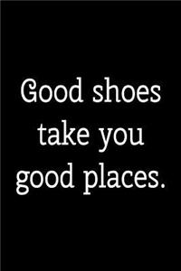Cool Notebook for a Shoe Collector, College Ruled Journal Good Shoes Good Places