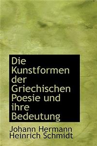 Die Kunstformen Der Griechischen Poesie Und Ihre Bedeutung