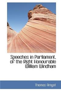 Speeches in Parliament, of the Right Honourable William Windham