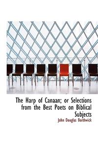 The Harp of Canaan; Or Selections from the Best Poets on Biblical Subjects