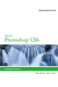 New Perspectives on Adobe Photoshop CS6: Comprehensive