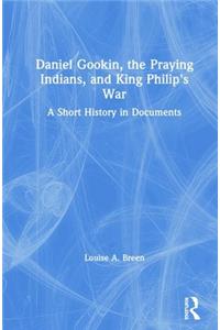 Daniel Gookin, the Praying Indians, and King Philip's War