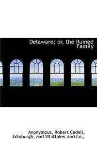 Delaware; Or, the Ruined Family