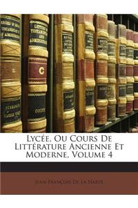 Lycée, Ou Cours De Littérature Ancienne Et Moderne, Volume 4