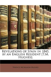 Revelations of Spain in 1845, by an English Resident [T.M. Hughes].
