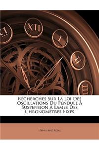 Recherches Sur La Loi Des Oscillations Du Pendule À Suspension Á Lames Des Chronomètres Fixes