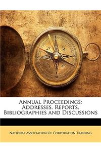 Annual Proceedings: Addresses, Reports, Bibliographies and Discussions