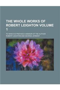 The Whole Works of Robert Leighton; To Which Is Prefixed a Memoir of the Author Volume 1