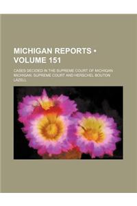 Michigan Reports (Volume 151); Cases Decided in the Supreme Court of Michigan