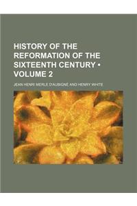 History of the Reformation of the Sixteenth Century Volume 2