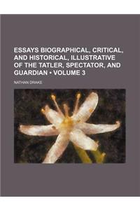 Essays Biographical, Critical, and Historical, Illustrative of the Tatler, Spectator, and Guardian (Volume 3)