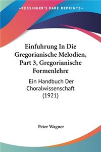 Einfuhrung in Die Gregorianische Melodien, Part 3, Gregorianische Formenlehre