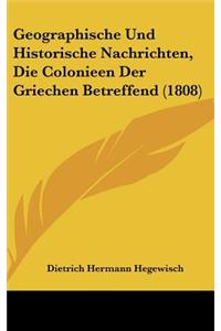 Geographische Und Historische Nachrichten, Die Colonieen Der Griechen Betreffend (1808)