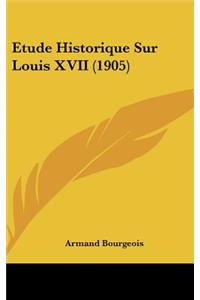 Etude Historique Sur Louis XVII (1905)