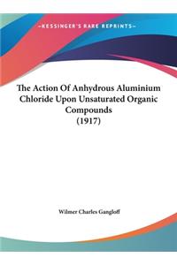 The Action of Anhydrous Aluminium Chloride Upon Unsaturated Organic Compounds (1917)