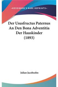 Der Ususfructus Paternus an Den Bona Adventitia Der Hauskinder (1893)
