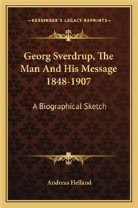 Georg Sverdrup, The Man And His Message 1848-1907