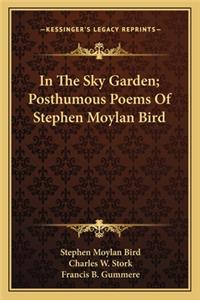 In the Sky Garden; Posthumous Poems of Stephen Moylan Bird