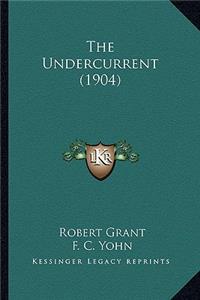 Undercurrent (1904) the Undercurrent (1904)