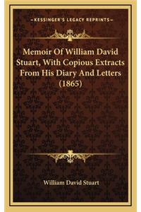 Memoir of William David Stuart, with Copious Extracts from His Diary and Letters (1865)