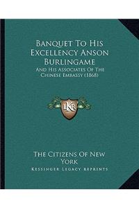 Banquet To His Excellency Anson Burlingame