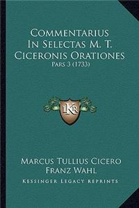 Commentarius In Selectas M. T. Ciceronis Orationes