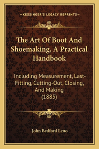 The Art Of Boot And Shoemaking, A Practical Handbook